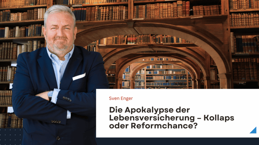 Die Apokalypse der Lebensversicherung – Kollaps oder Reformchance? 1 Die Apokalypse der Lebensversicherung – Kollaps oder Reformchance? - Sven Enger