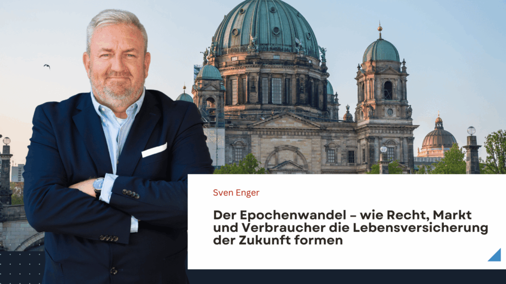 Wie Recht, Markt und Verbraucher die Lebensversicherung der Zukunft formen - Sven Enger