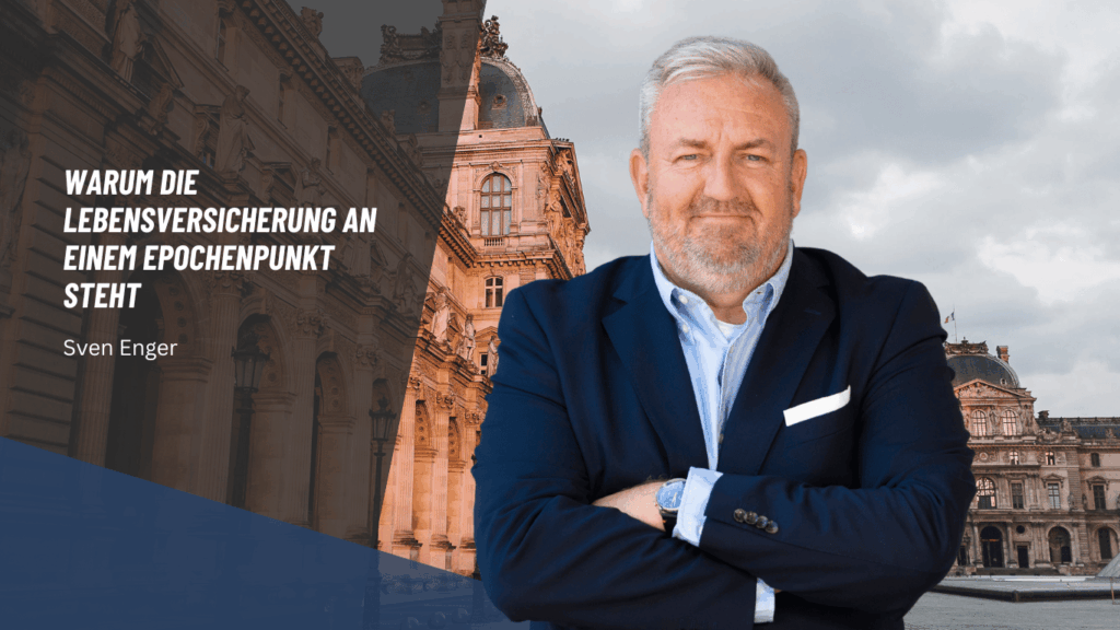 Warum die Lebensversicherung an einem Epochenpunkt steht - Sven Enger